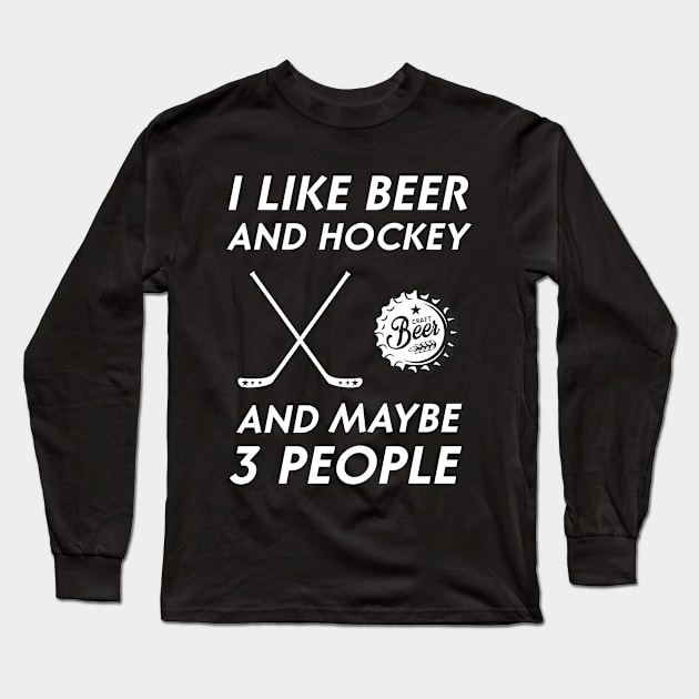 I Like Beer Drinking & Hockey & Maybe 3 People Drinker Long Sleeve T-Shirt by For You